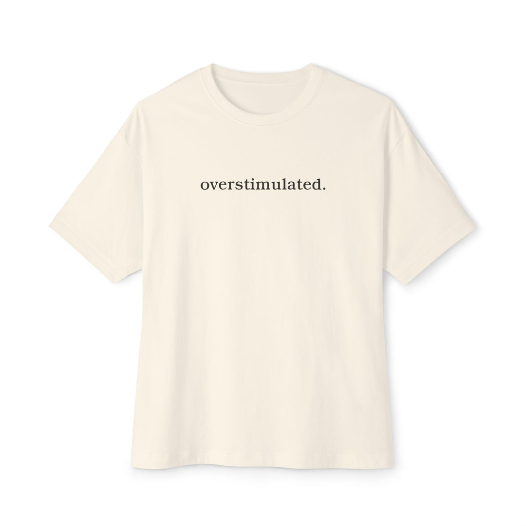 overstimulated. T-Shirt | Minimalist Typography Tee | Relaxed Unisex Graphic Shirt