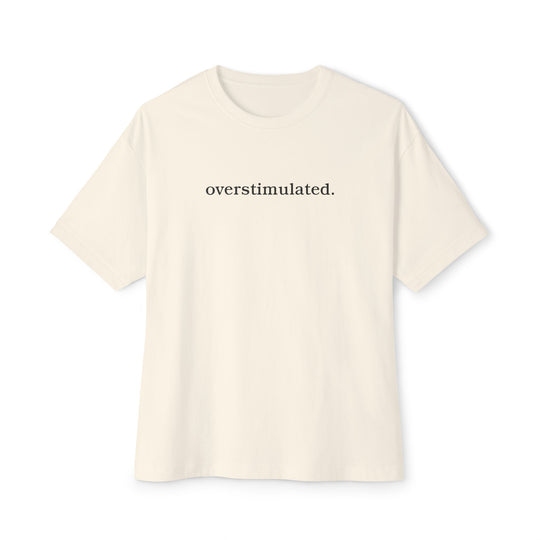 overstimulated. T-Shirt | Minimalist Typography Tee | Relaxed Unisex Graphic Shirt
