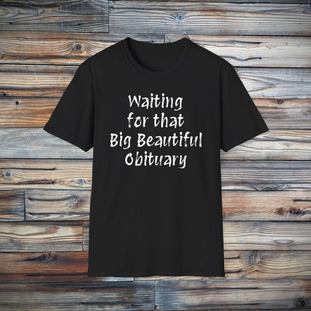 Waiting for that Big Beautiful Obituary T-Shirt