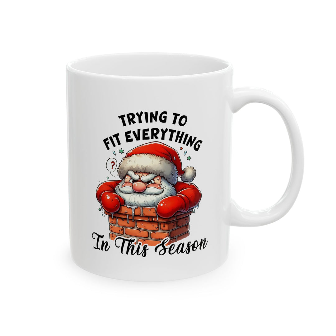 Funny Christmas Coffee Mug - Santa Quote "Trying to Fit Everything in This Season"