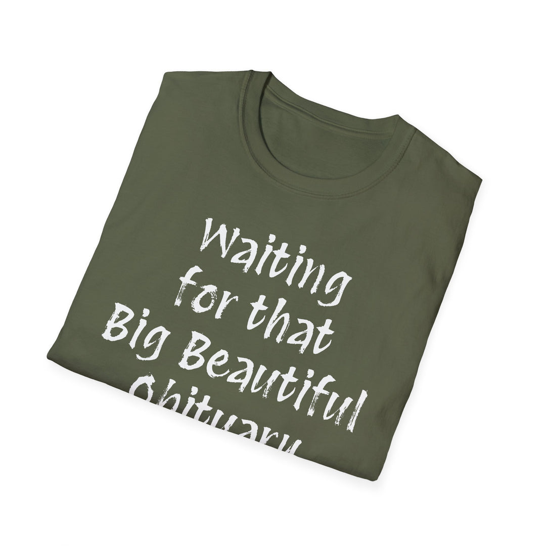 Waiting for that Big Beautiful Obituary T-Shirt