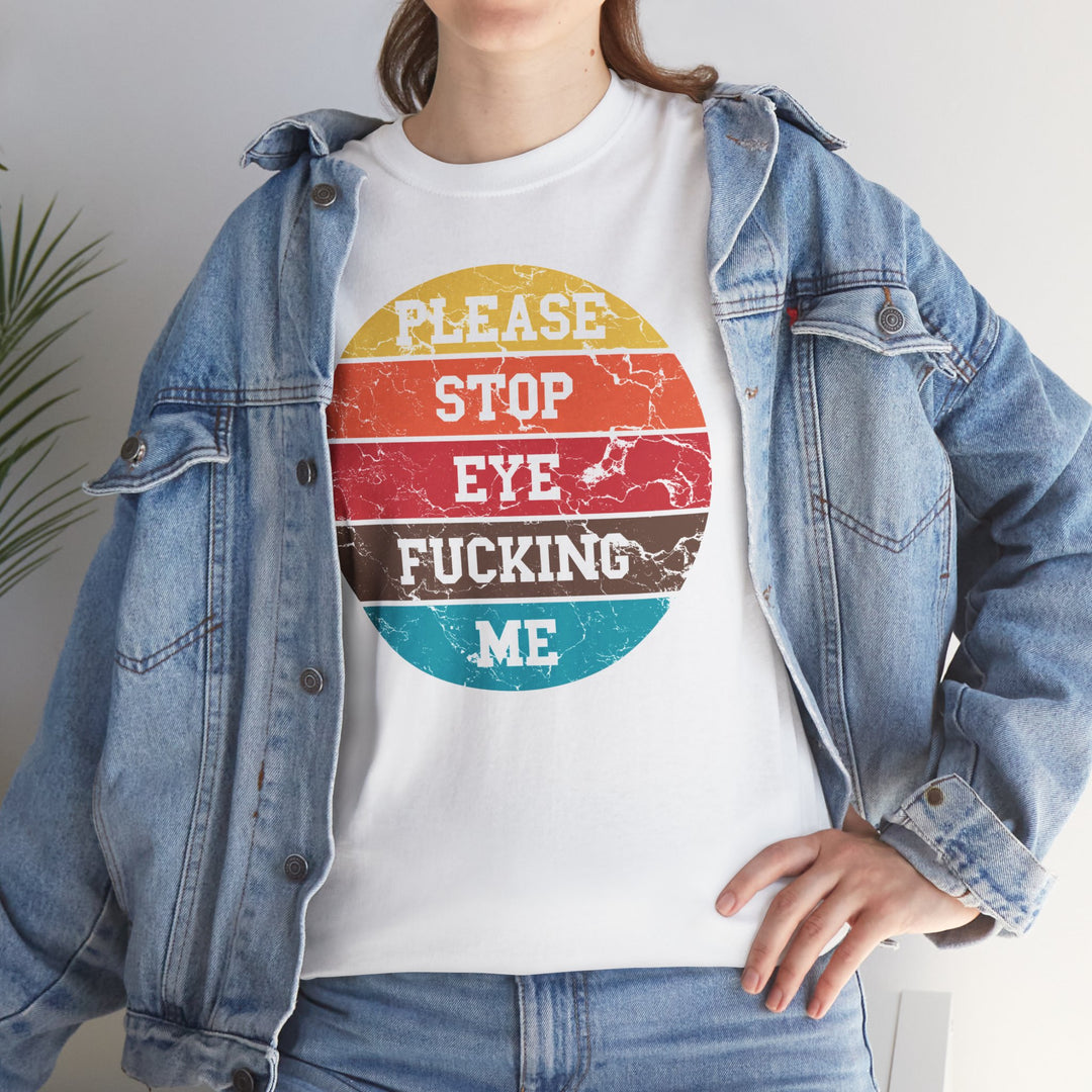 Please Stop Eye-Fucking Me Shirt