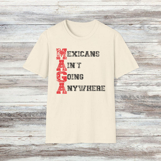 Mexicans Ain't Going Anywhere T-Shirt