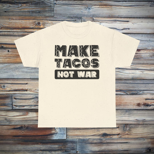 Make Tacos Not War T-Shirt