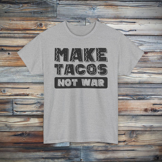 Make Tacos Not War T-Shirt