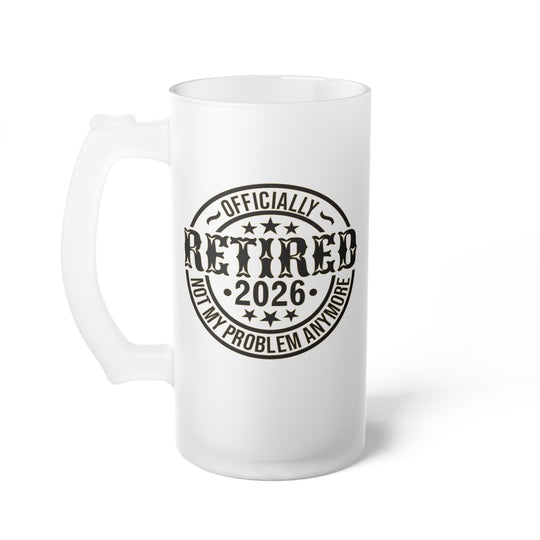 Customer Retirement Gift Beer Mug - Officially Retired 2026 - Not My Problem Anymore - Personalized Frosted Glass Beer Mug
