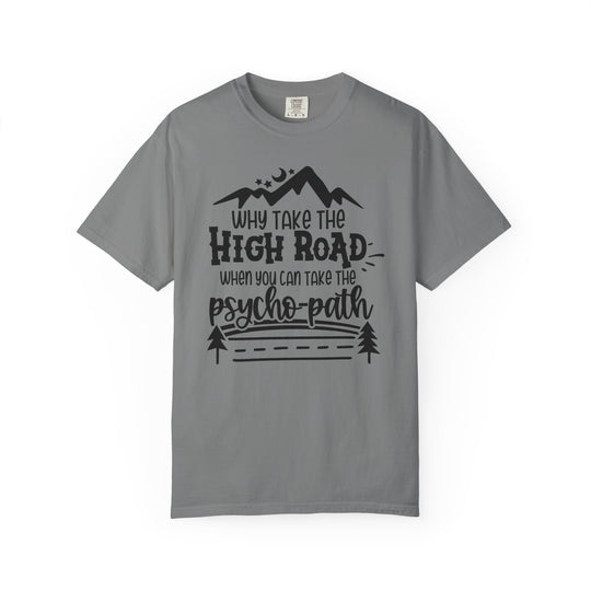 Why Take The High Road When You Can Take The Psycho-Path Funny Fall T-Shirt