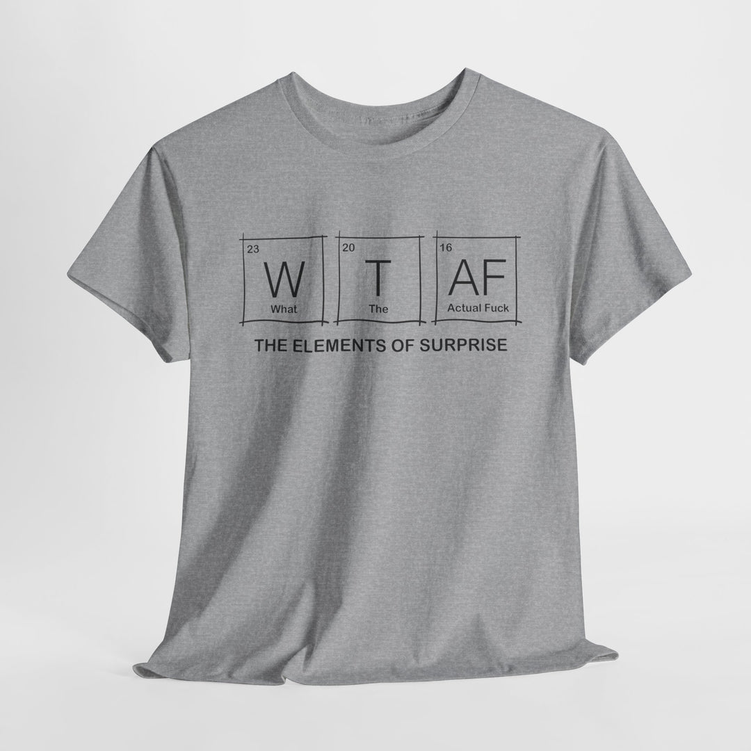 What the Actual F**k - Funny Element of Surprise Graphic T-Shirt