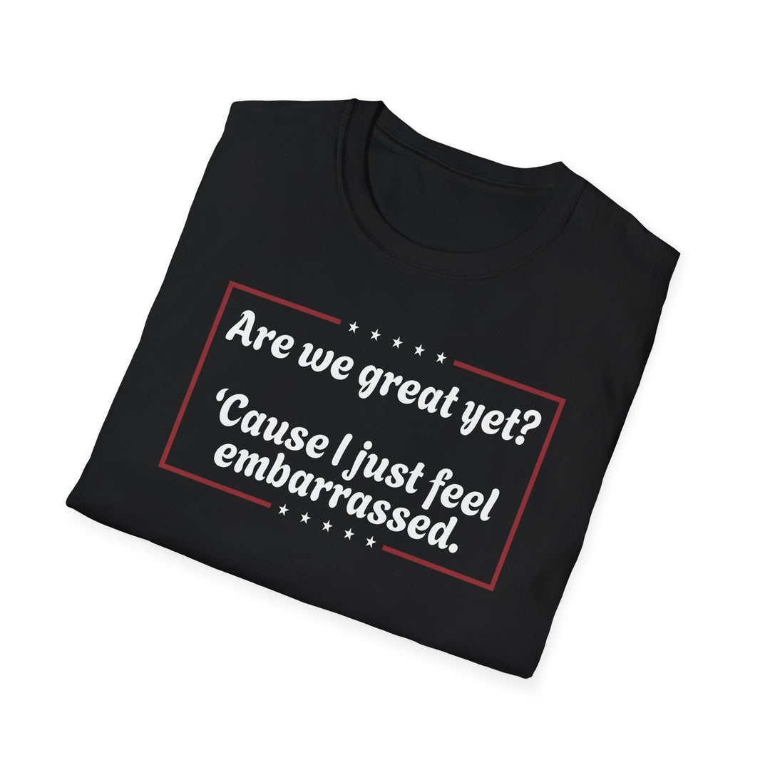 Are We Great Yet? T-Shirt | Anti-Trump Anti-MAGA Political Graphic Tee