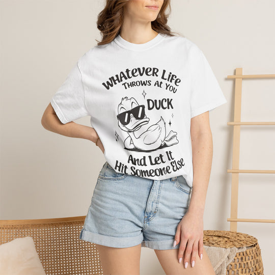 Funny Duck T-Shirt | Whatever Life Throws at You, Duck and Let It Hit Someone Else | Trendy Tee Shirt for Men and Women