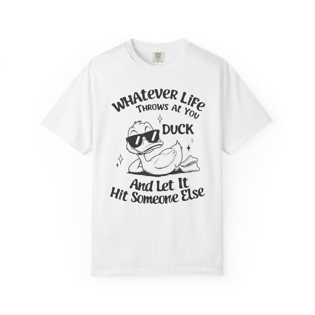 Funny Duck T-Shirt | Whatever Life Throws at You, Duck and Let It Hit Someone Else | Trendy Tee Shirt for Men and Women