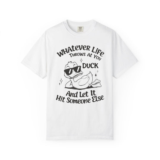 Funny Duck T-Shirt | Whatever Life Throws at You, Duck and Let It Hit Someone Else | Trendy Tee Shirt for Men and Women