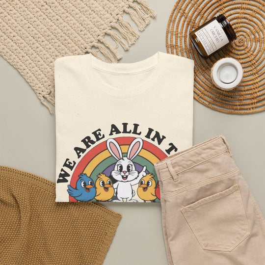 All in This Together T-Shirt | Funny Bunny Chicks Sarcastic Statement Tee