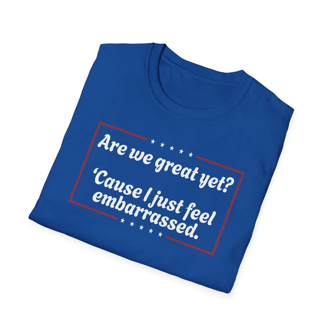 Are We Great Yet? T-Shirt | Anti-Trump Anti-MAGA Political Graphic Tee