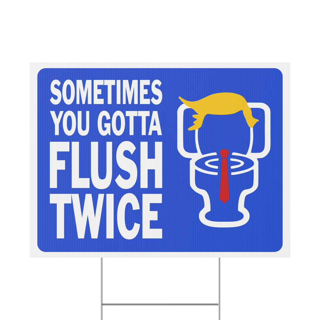 Sometimes You Gotta Flush Twice - Anti-Trump Yard Sign - Kamala Harris 2024 Campaign Sign