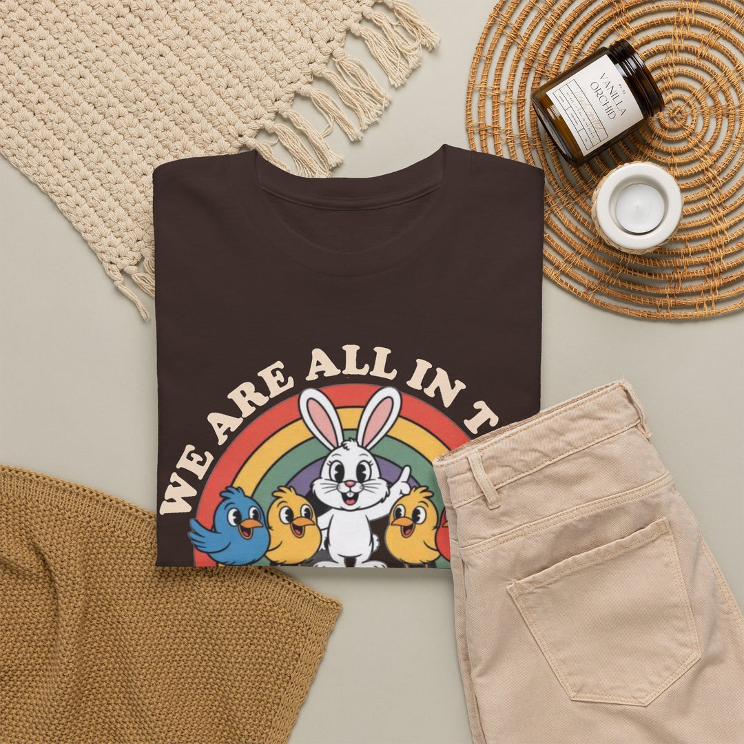 All in This Together T-Shirt | Funny Bunny Chicks Sarcastic Statement Tee