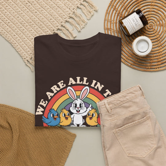 All in This Together T-Shirt | Funny Bunny Chicks Sarcastic Statement Tee