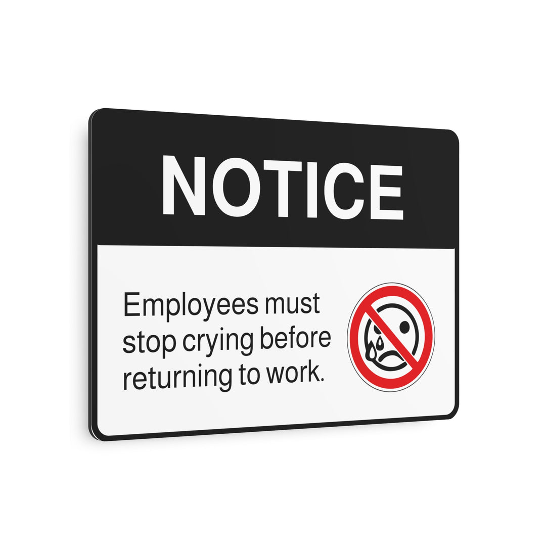 Metal Art Sign - Employee Must Stop Crying Before Returning to Work