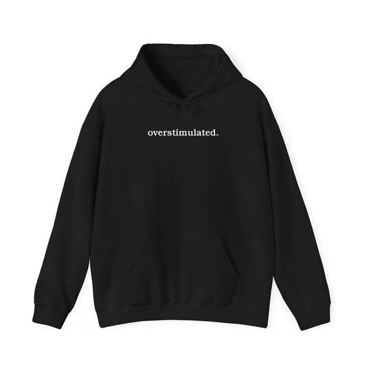 overstimulated. Shirt | Minimalist Typography Top | Unisex Heavy Blend™ Hooded Sweatshirt