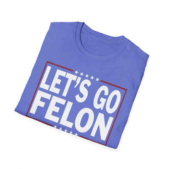 Let's Go Felon Funny Anti-MAGA T-Shirt