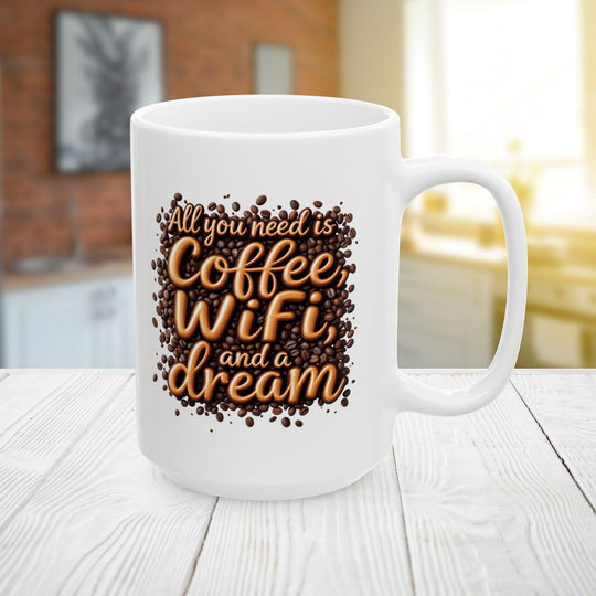 All You Need Is Coffee, WiFi, and a Dream Mug | Funny Coffee Lover Ceramic Cup