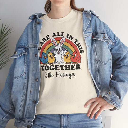 All in This Together T-Shirt | Funny Bunny Chicks Sarcastic Statement Tee