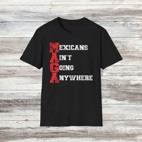 Mexicans Ain't Going Anywhere T-Shirt