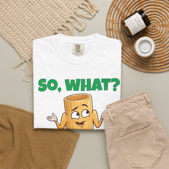 So, What? No Ziti Now? T-Shirt | Funny Sarcastic Quote Tee | Trendy Gift for Italians