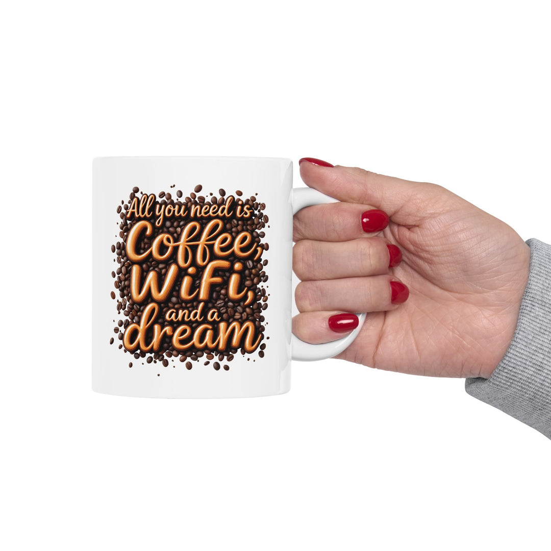 All You Need Is Coffee, WiFi, and a Dream Mug | Funny Coffee Lover Ceramic Cup