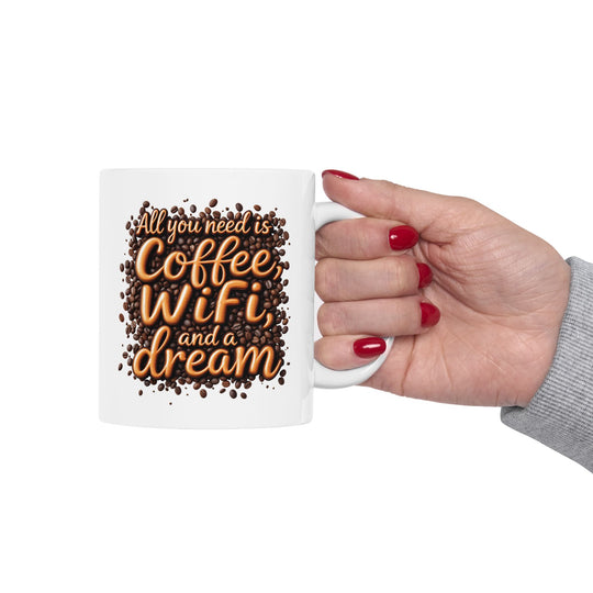 All You Need Is Coffee, WiFi, and a Dream Mug | Funny Coffee Lover Ceramic Cup