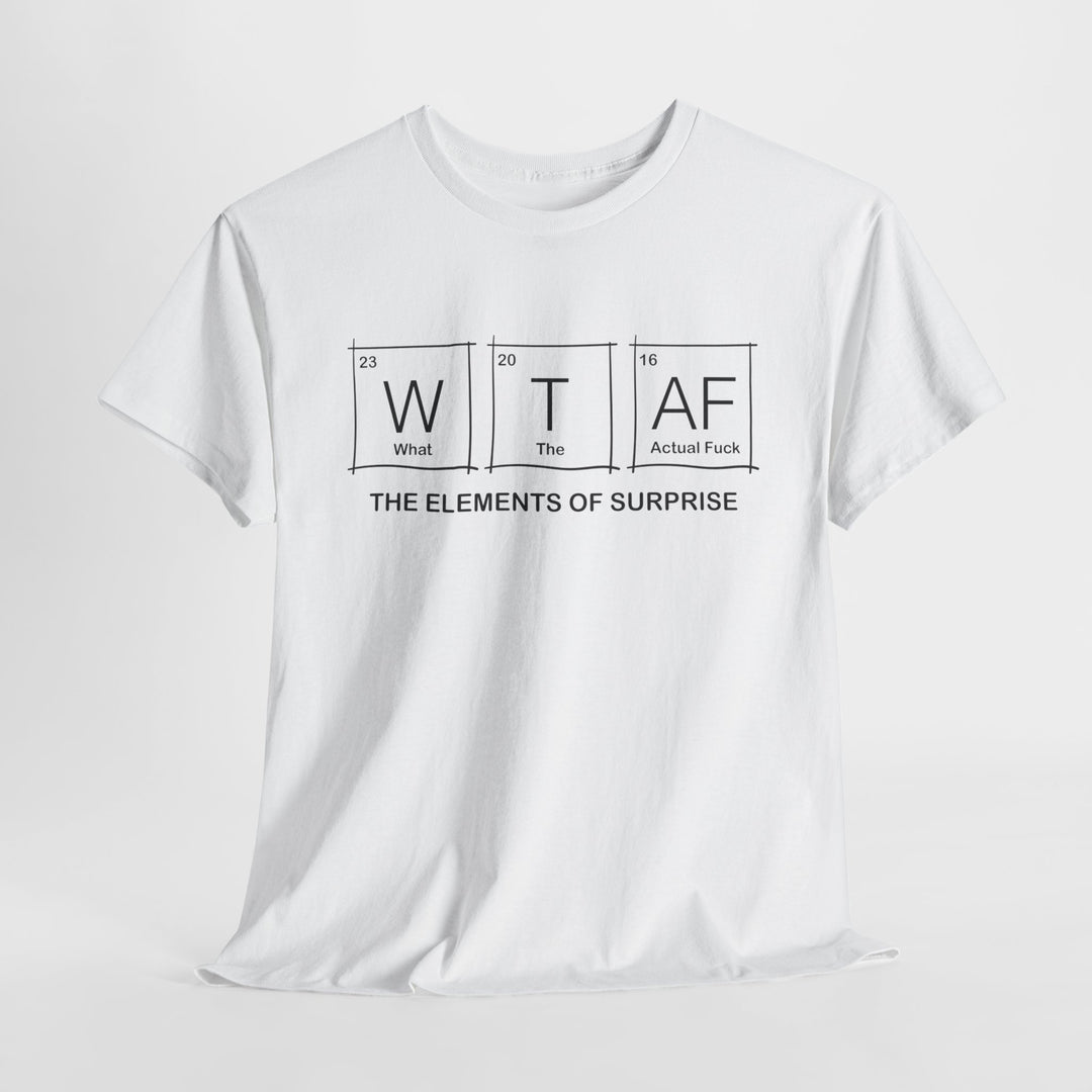 What the Actual F**k - Funny Element of Surprise Graphic T-Shirt