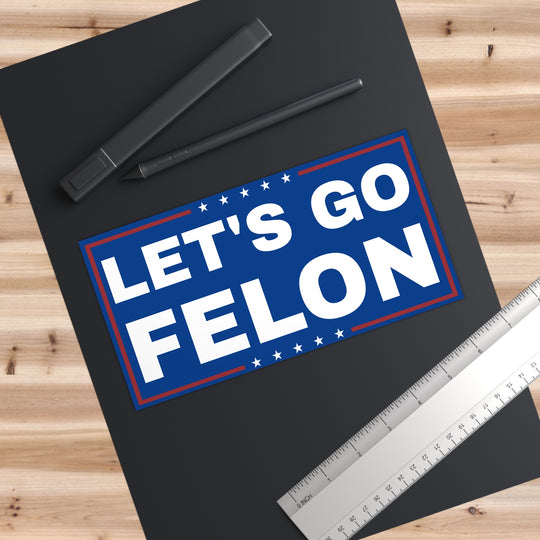 Let's Go Felon Anti-Trump Sticker