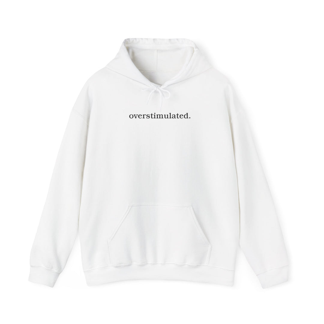 overstimulated. Shirt | Minimalist Typography Top | Unisex Heavy Blend™ Hooded Sweatshirt