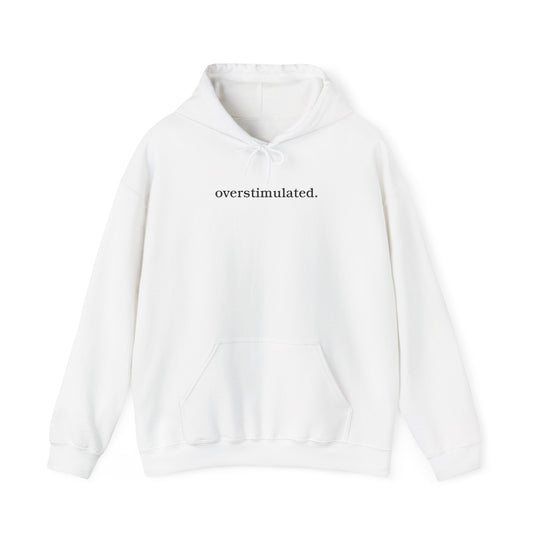 overstimulated. Shirt | Minimalist Typography Top | Unisex Heavy Blend™ Hooded Sweatshirt