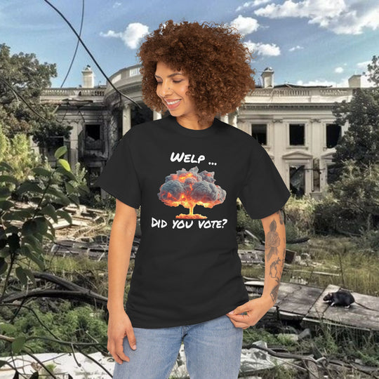 Anti-Trump Statement T-Shirt - 'Welp ... Did You Vote?'