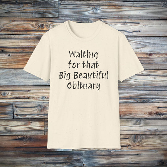 Waiting for that Big Beautiful Obituary T-Shirt