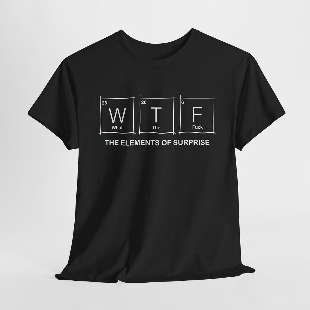 WTF - Funny Element of Surprise Graphic T-Shirt