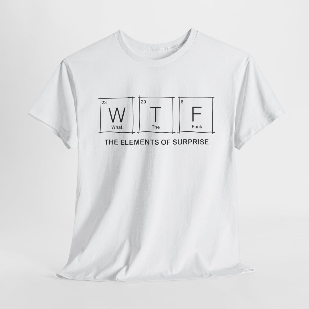 WTF - Funny Element of Surprise Graphic T-Shirt