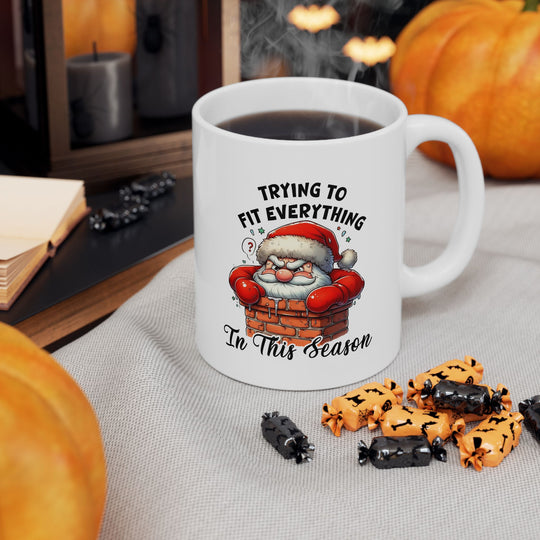 Funny Christmas Coffee Mug - Santa Quote "Trying to Fit Everything in This Season"