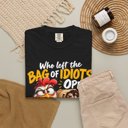 Funny T-Shirt with "Who Left the Bag of Idiots Open? Seriously. They&