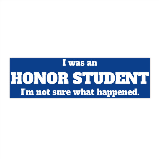 Honor Student Bumper Sticker - I was an honor student. I&