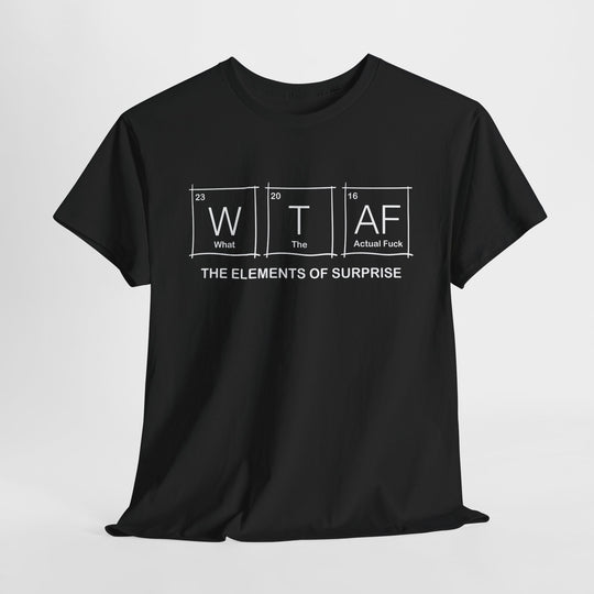 What the Actual F**k - Funny Element of Surprise Graphic T-Shirt