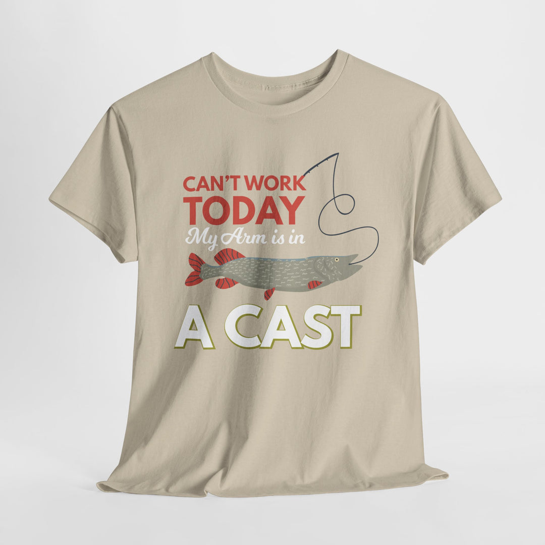 Can't Work Today. My Arm Is in a Cast. Fisherman Gift Tee