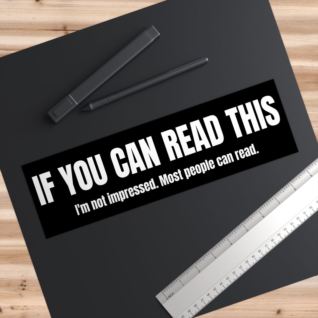 If You Can Read This Bumper Sticker