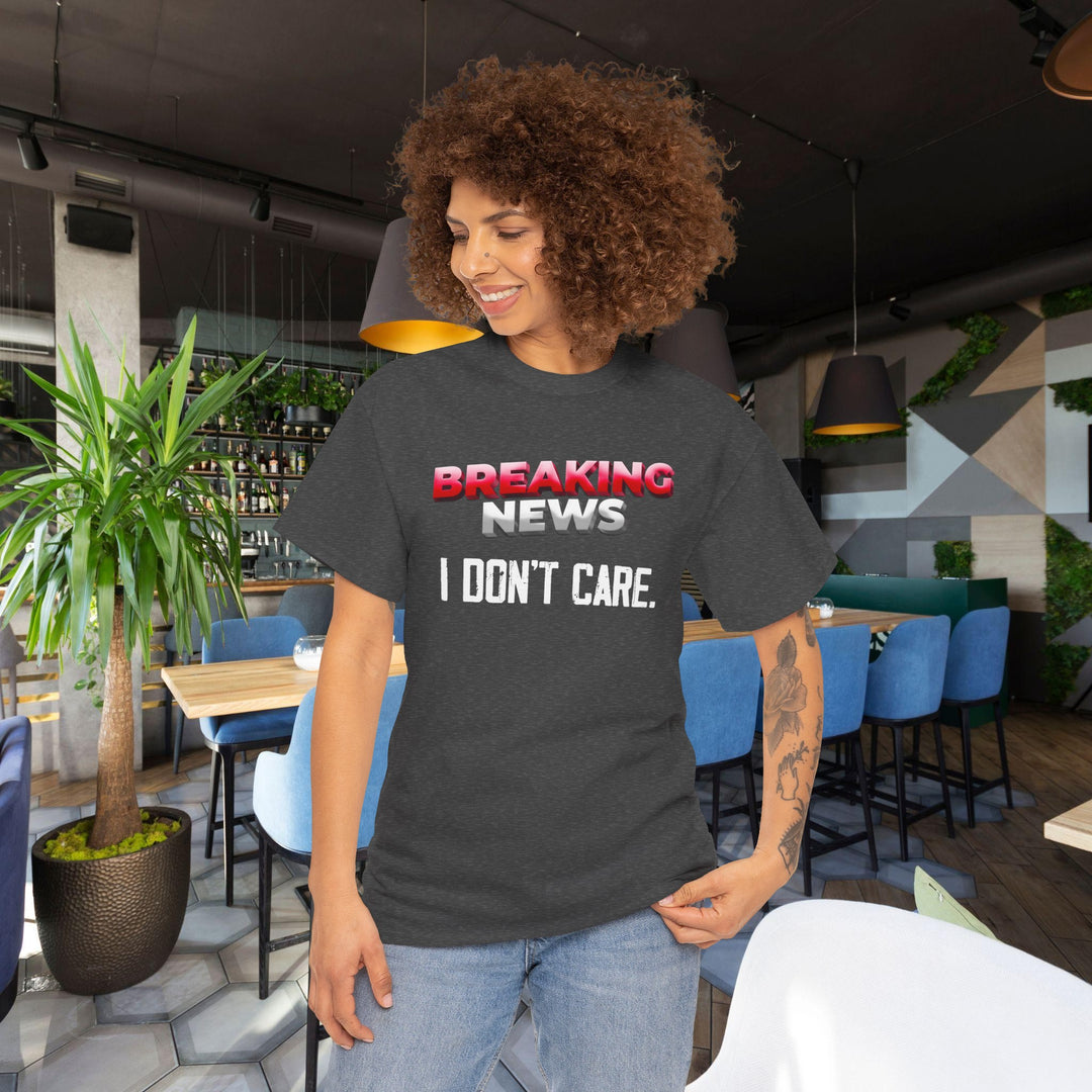 Breaking News - I Don't Care - Funny Graphic Tee