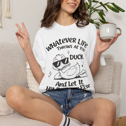 Funny Duck T-Shirt | Whatever Life Throws at You, Duck and Let It Hit Someone Else | Trendy Tee Shirt for Men and Women