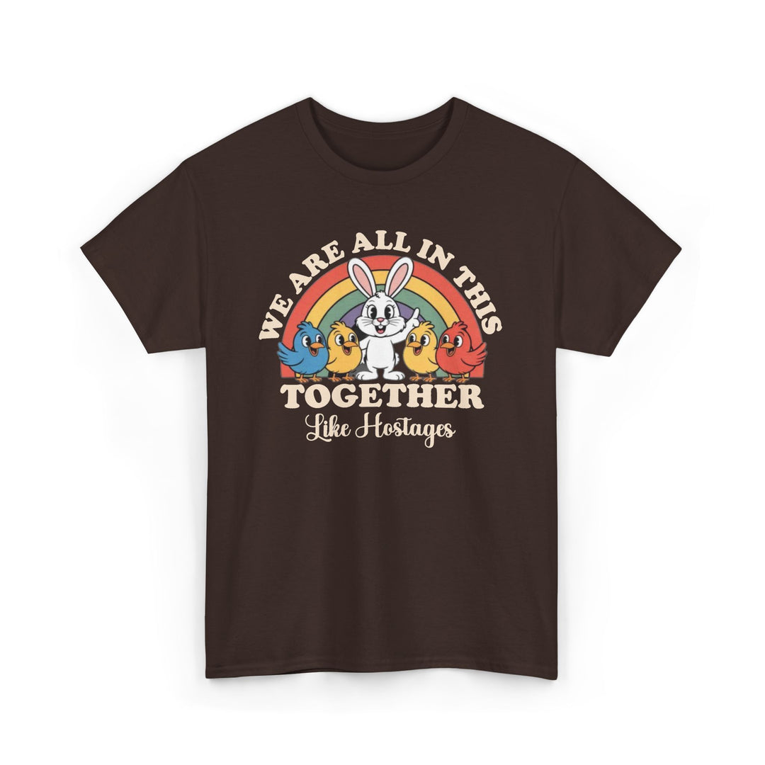 All in This Together T-Shirt | Funny Bunny Chicks Sarcastic Statement Tee