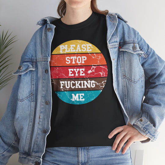Please Stop Eye-Fucking Me Shirt