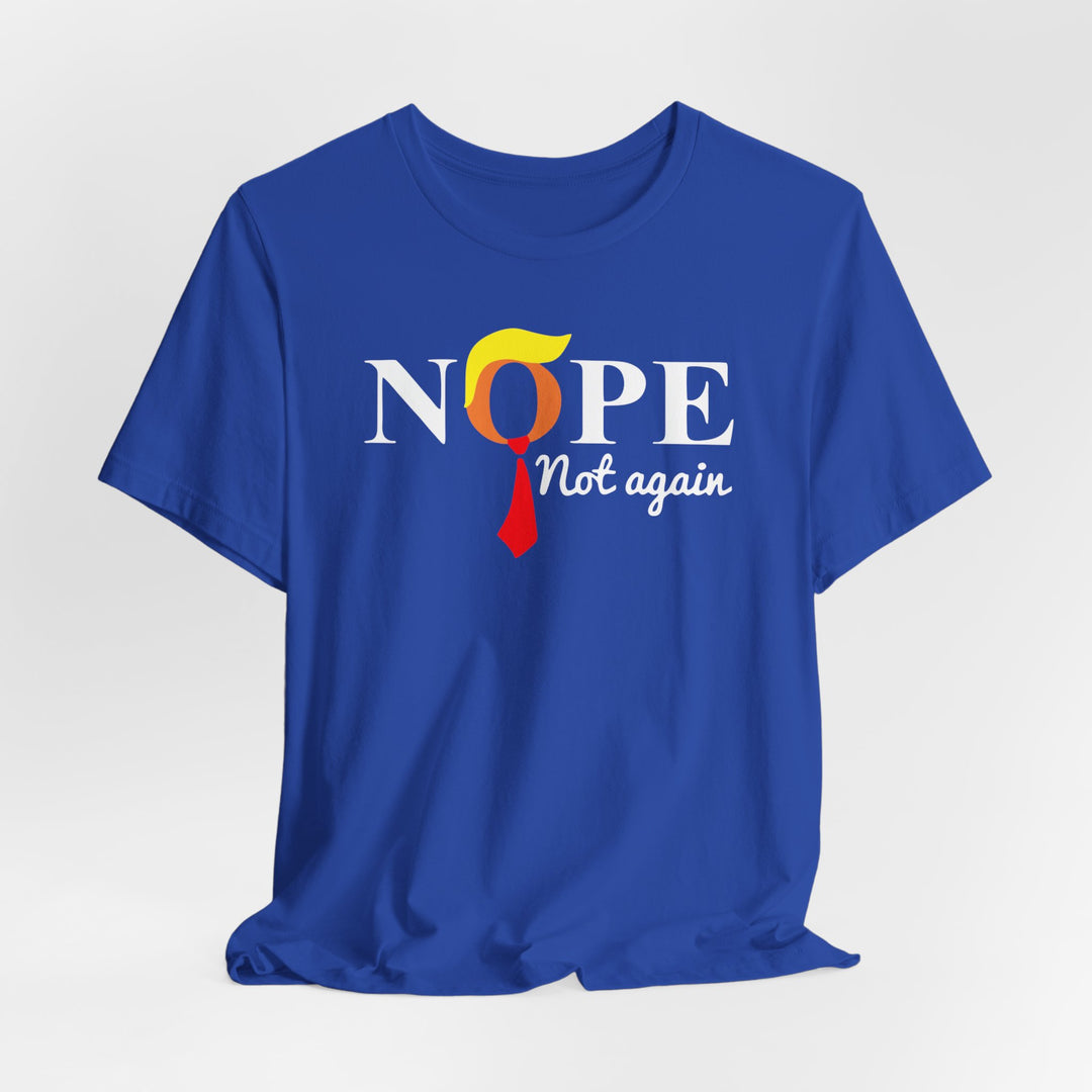 Nope Not Again - Anti-Trump Political T-Shirt