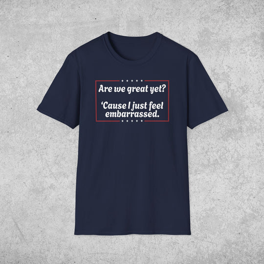 Are we great yet? T-Shirt